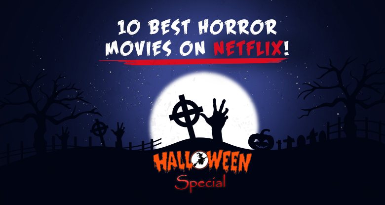 10 best horror movies to watch this halloween on netflix